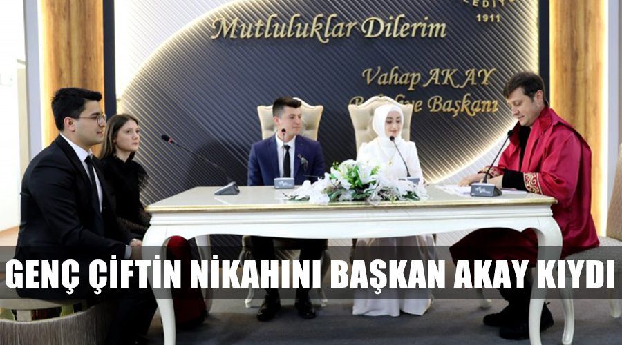 GENÇ ÇİFTİN NİKAHINI BAŞKANIMIZ AKAY KIYDI
