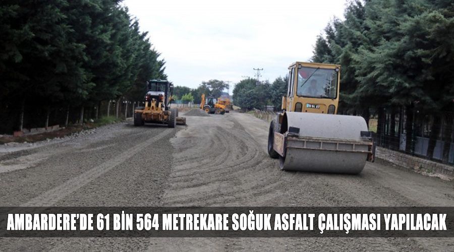 AMBARDERE’DE SOĞUK ASFALT KAPLAMA ÇALIŞMALARIMIZ BAŞLADI